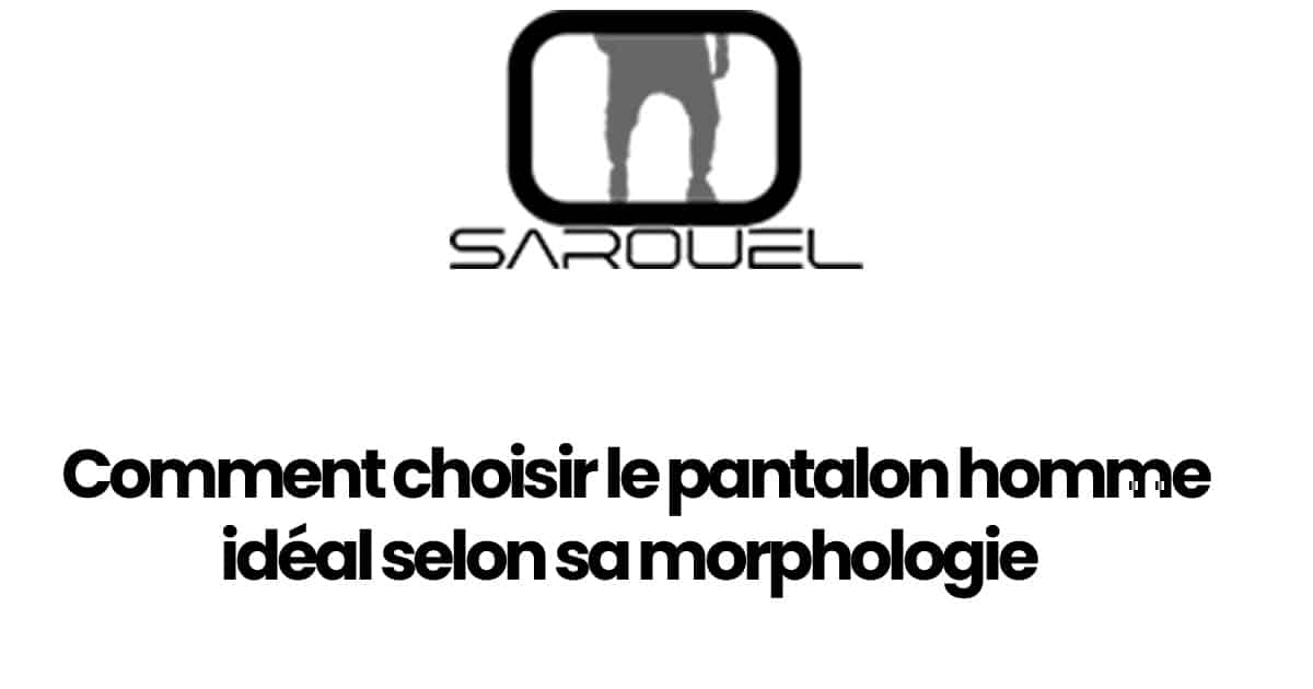 Hoe kies je de ideale herenbroek voor jouw lichaamstype?